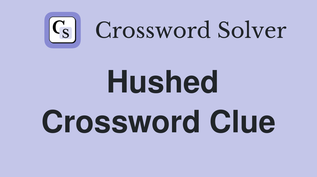 Solving the Hushed Crossword Clue: Tips and Answers