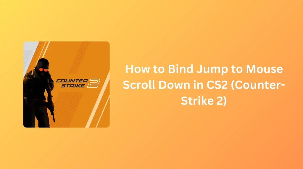 How to Bind Jump to Mouse Scroll Down in CS2: Step-by-Step Guide