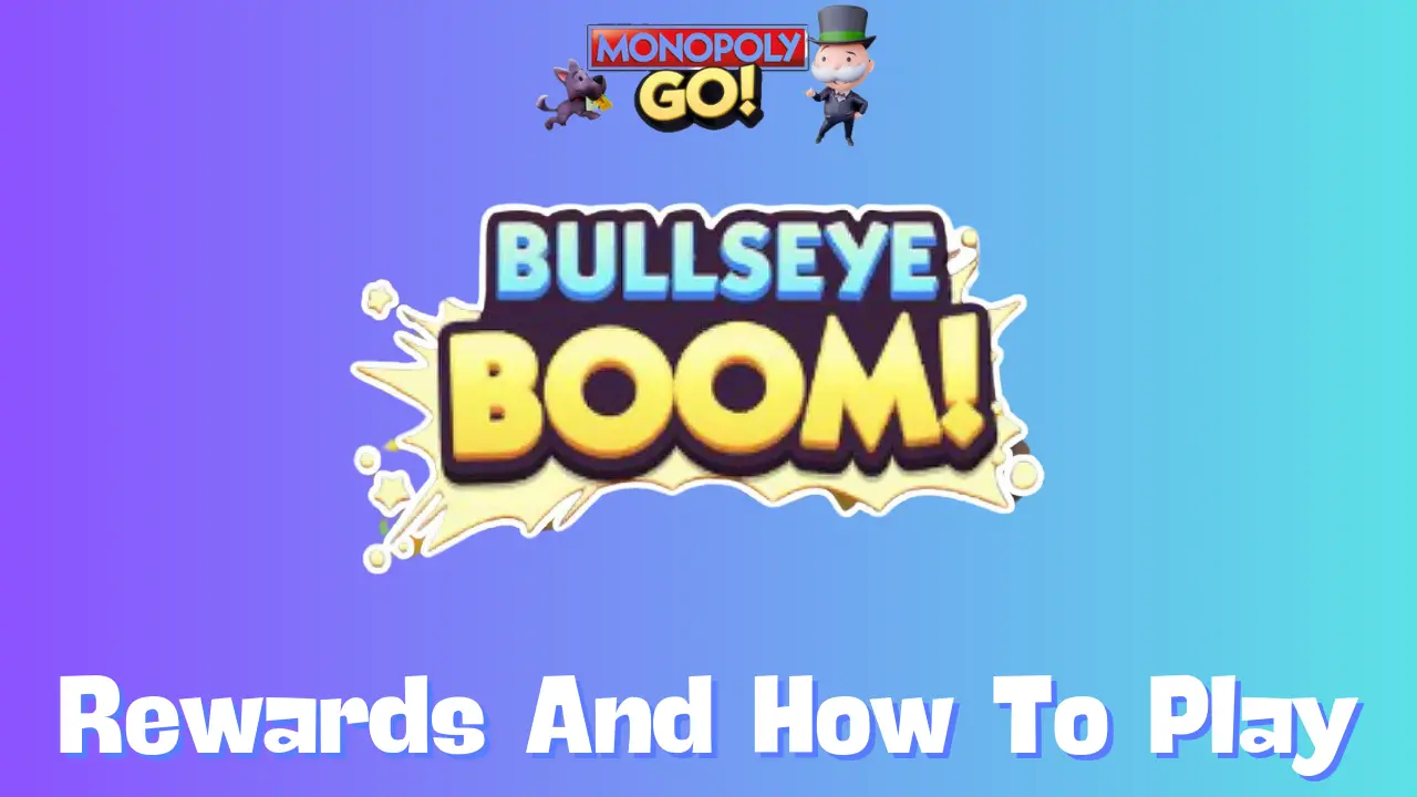 Bullseye Boom Monopoly GO: Complete Rewards and Milestones Guide