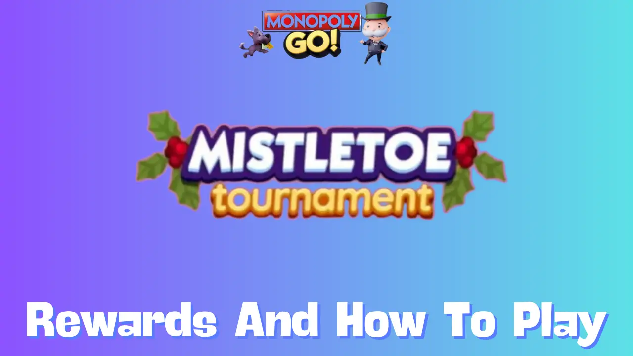 Mistletoe Tournament in Monopoly GO!: Full Rewards, Milestones & Duration Explained