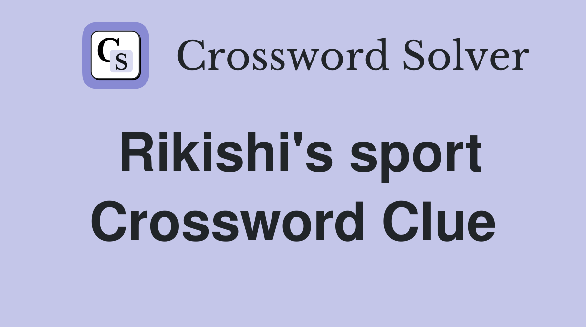 What is the Sport with a Rikishi? Crossword Clue Answer