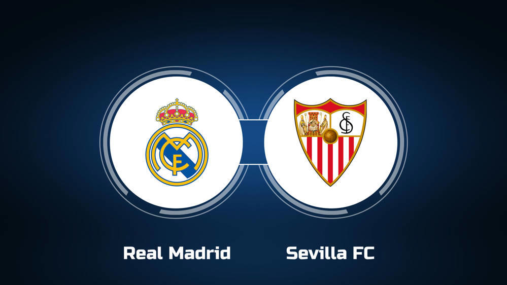 Real Madrid - Sevilla: What Time Is the Game? Everything You Need to Know!