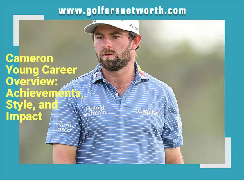 Cameron Young Net Worth: The Truth Behind the Golfers Fortune!