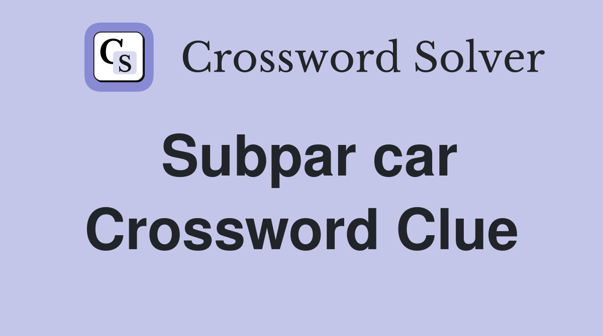 subpar car crossword tips that will help you solve any clue