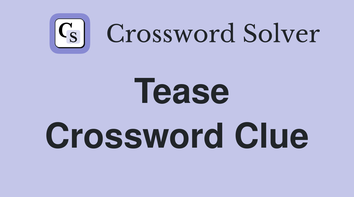 The Ultimate Guide to Solving Tease Crossword Clues