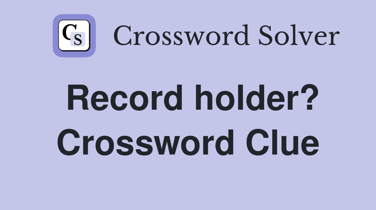 Whats the Record Holder Crossword Solution? Find Out Here