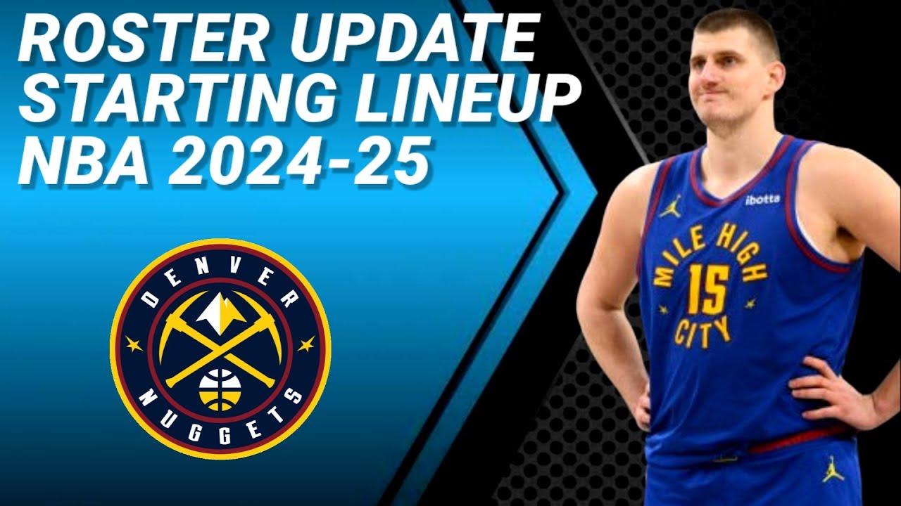 Denver Nuggets Starting Lineup: Latest Updates and Changes.