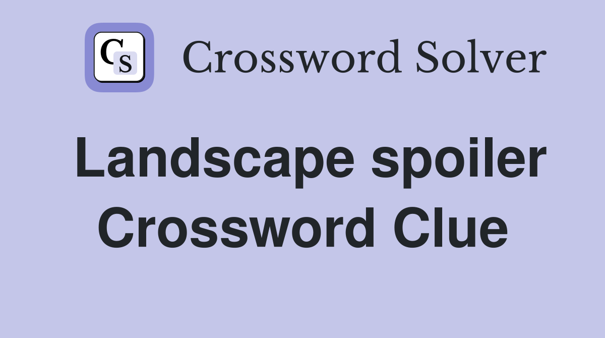 Landscape spoilers crossword clue revealed: Get the answer here!