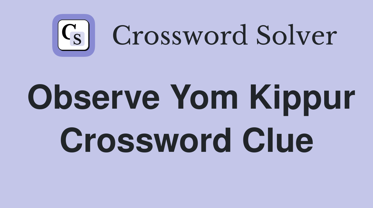 Observes Yom Kippur Crossword Clues: Easy Guide and Top Hints for Solving Fast