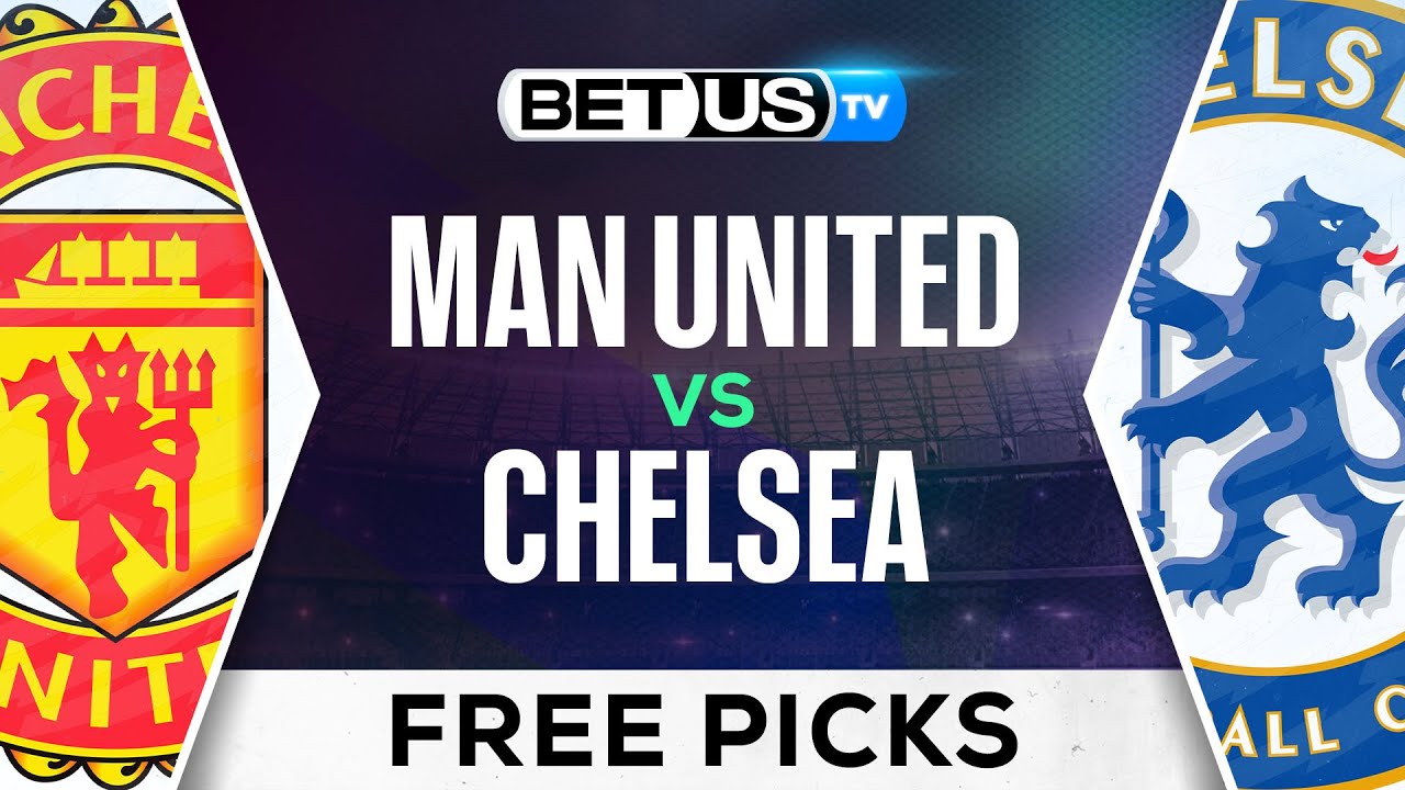 Man United vs Chelsea F.C. Predictions:  Experts Weigh In on This Must-See Game