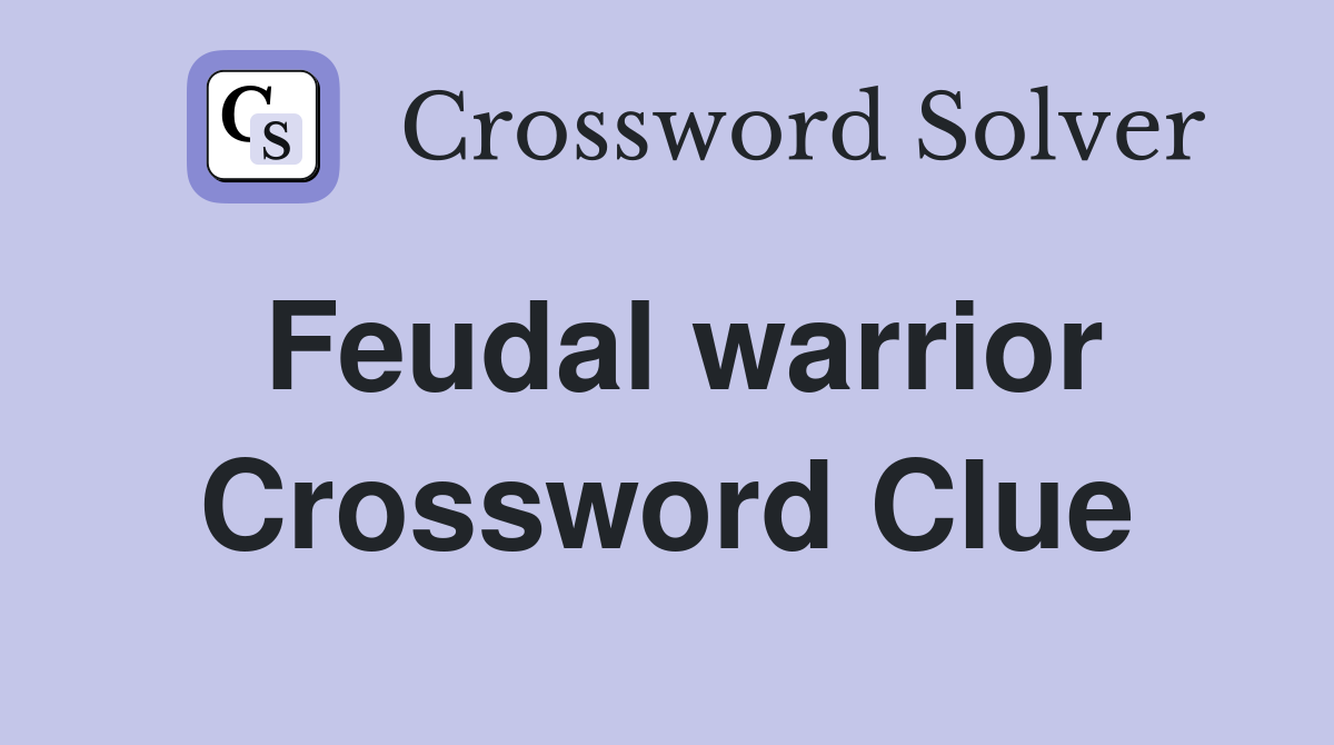 Feudal Warrior Crossword: Easy Guide for Beginners, How to Solve Them Quickly and Tips for Success