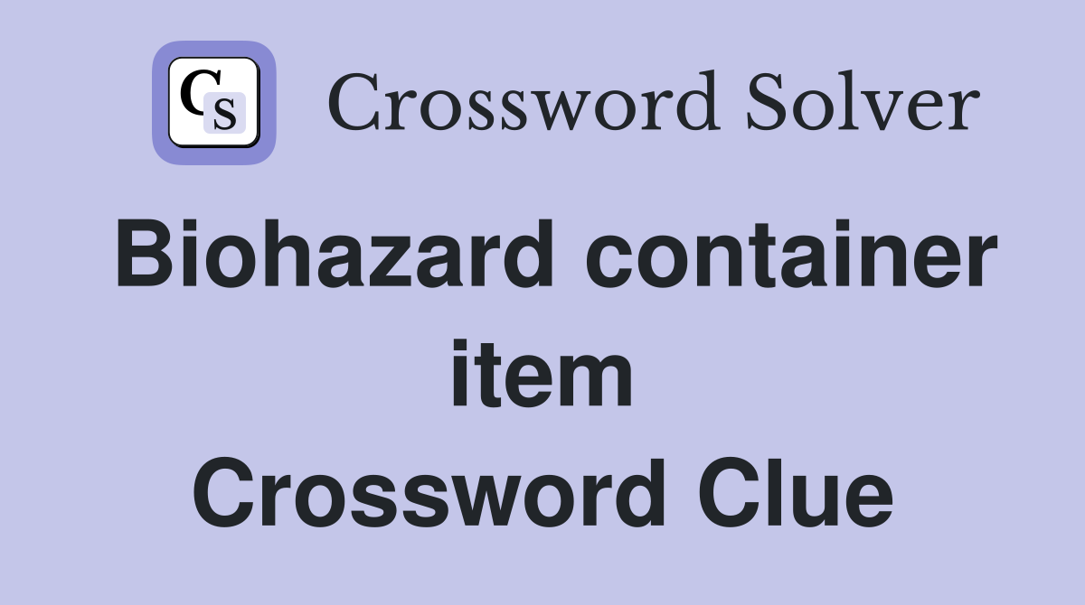 How to solve the biohazard container item crossword: A simple guide for you!