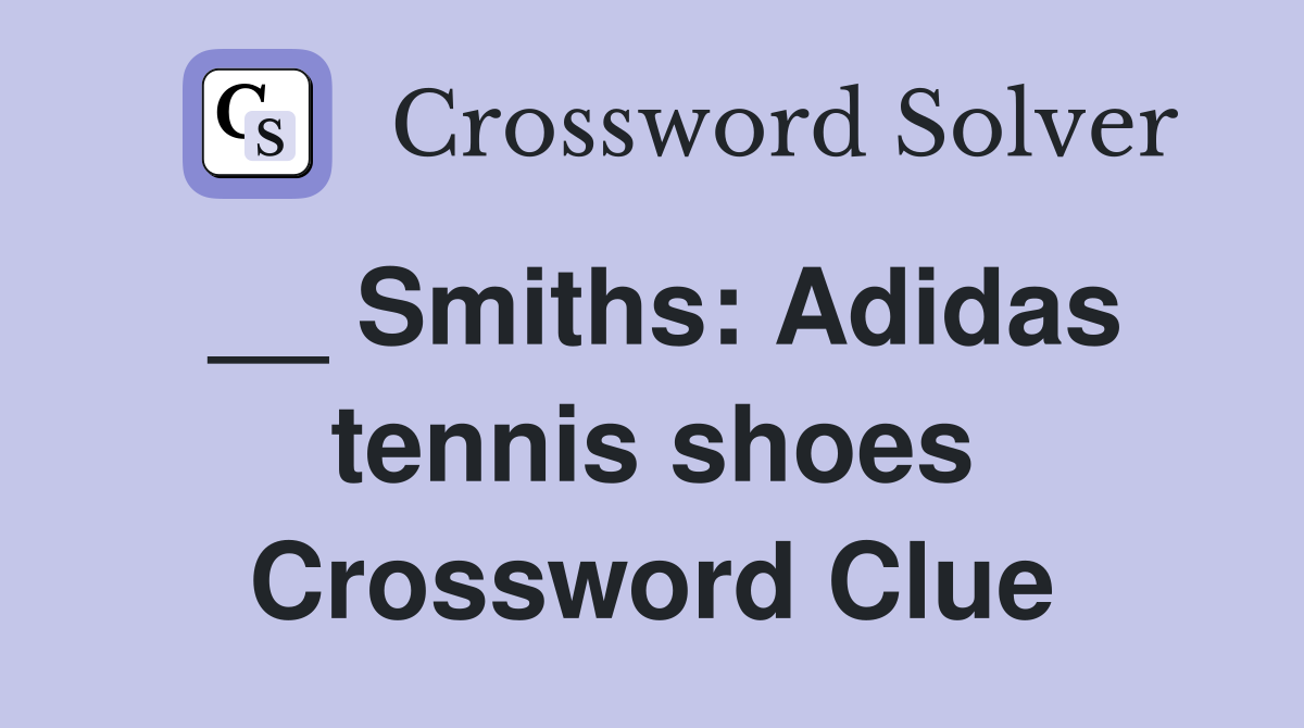 Best Tips for Solving the adidas Smith Tennis Shoe Crossword Clue!