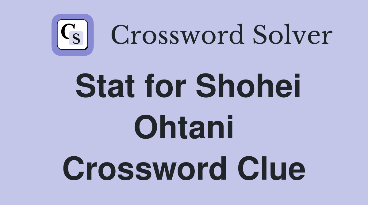 Ohtani Crossword Hints: Your Stat for Shohei is here.