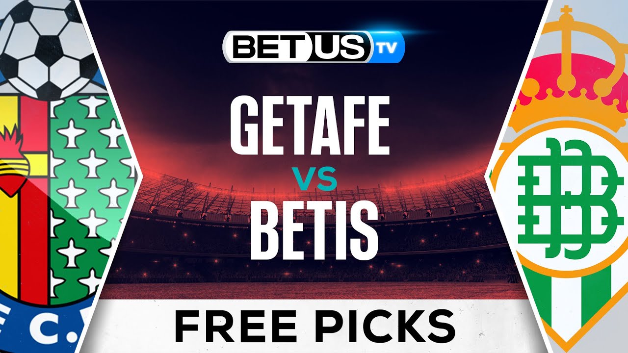 Real Betis v Getafe Prediction:Top value,Tips & Odds.