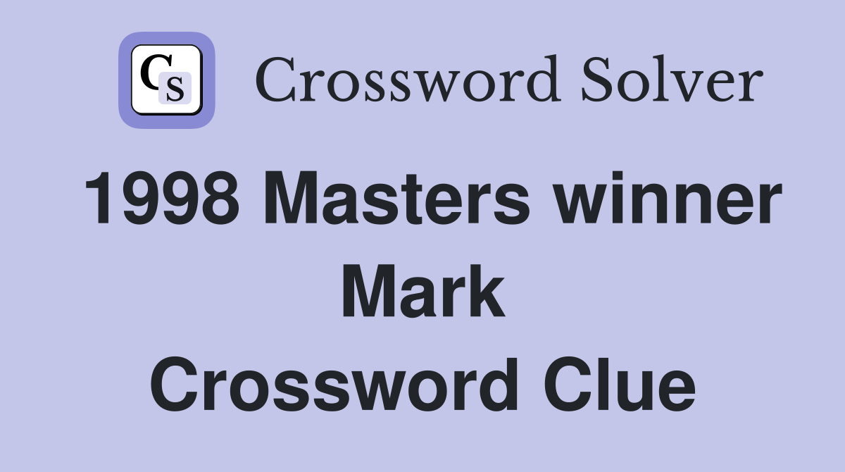 Need a Hint? 1998 Masters Champ Mark Crossword Solution.