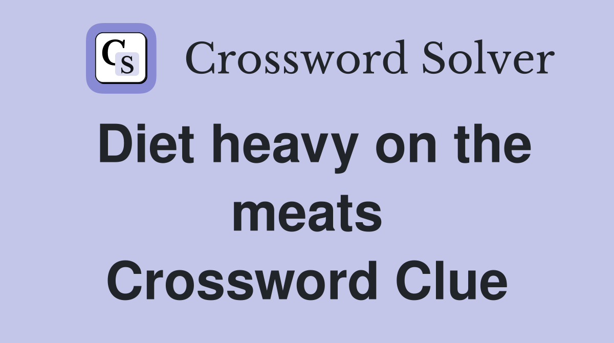 Crossword Clue Diet Heavy on the Meats: Find Answer!