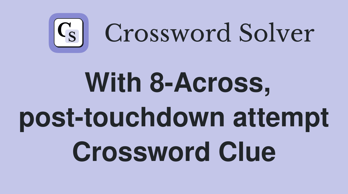 NYT Crossword Clue: Post Touchdown Attempt --Answer revealed!