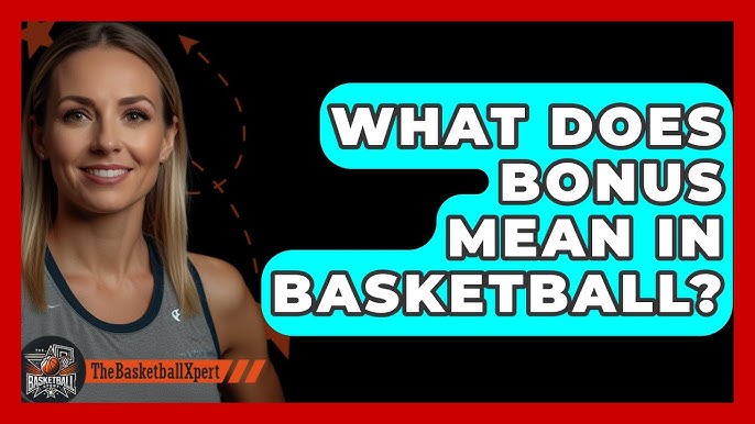 What is bonus basketball? Simple explanation for new fans!