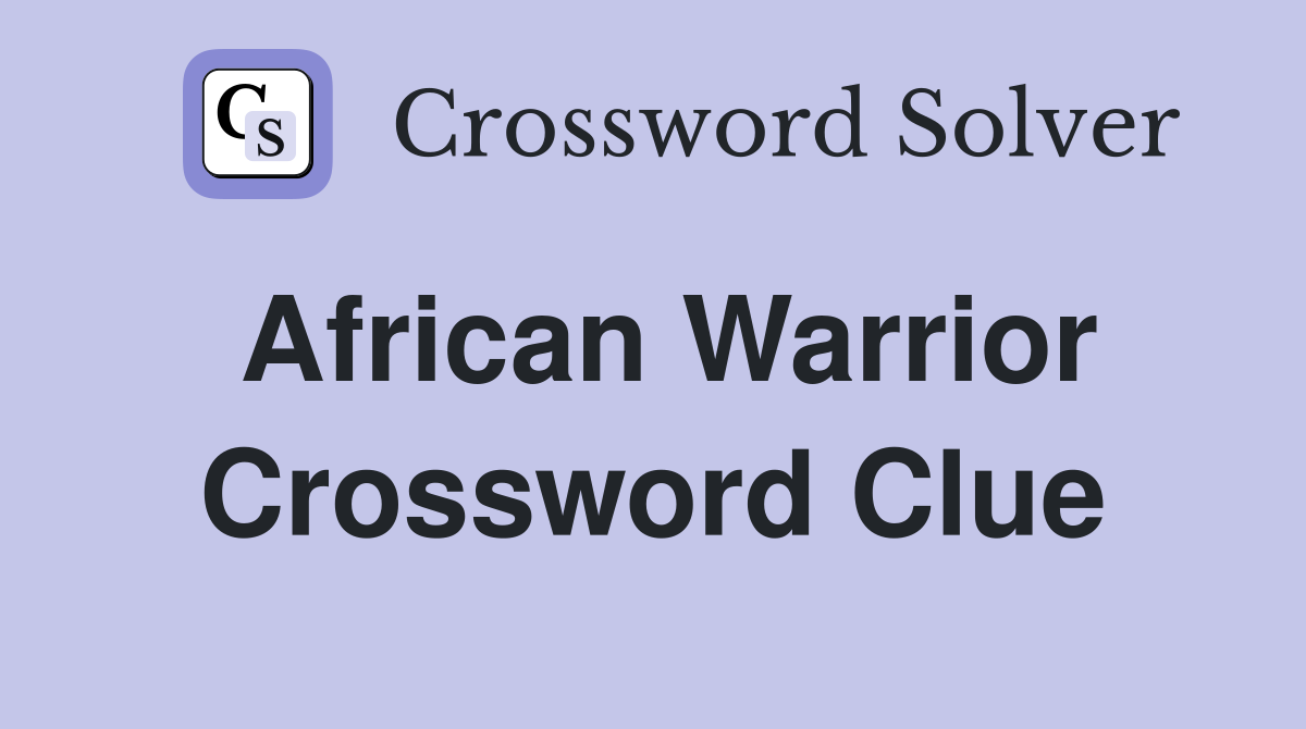 African Warriors Body Crossword: The Ultimate guide for solvers!