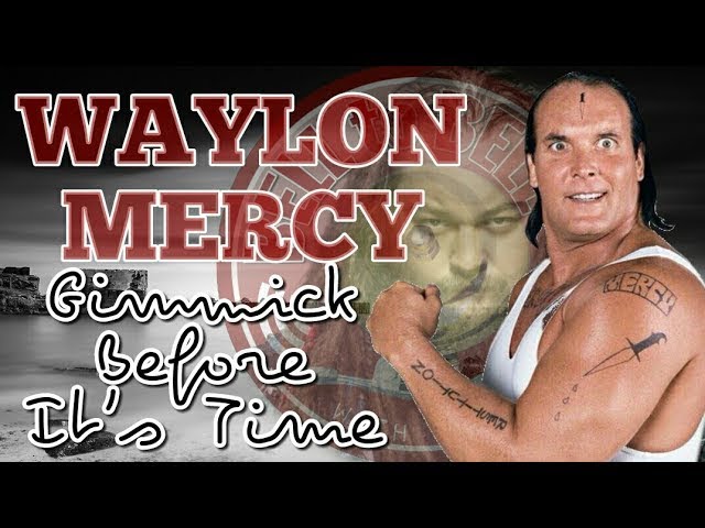 Waylon Mercy:The Gimmick Explained and easy to understand His Untapped Potential.